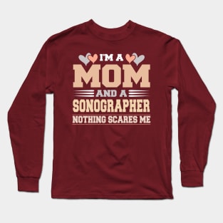 Im A Mom and a Sonographer Nothing Scare Me Funny Mothers Day Long Sleeve T-Shirt
